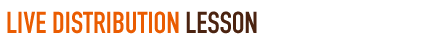 LIVE DISTRIBUTION LESSON